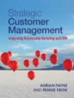 Strategic Customer Management : Integrating Relationship Marketing and CRM.