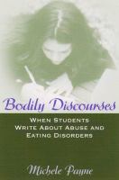 Bodily discourses : when students write about abuse and eating disorders /