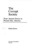 The corrupt society : from ancient Greece to present-day America /