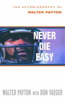 Never die easy : the autobiography of Walter Payton /