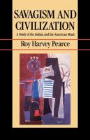 Savagism and civilization : a study of the Indian and the American mind /