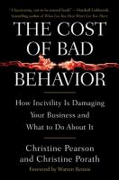 The cost of bad behavior : how incivility is damaging your business and what to do about it /