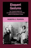 Eloquent gestures : the transformation of performance style in the Griffith Biograph films /