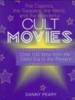 Cult movies : the classics, the sleepers, the weird, and the wonderful /