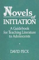 Novels of initiation a guidebook for teaching literature to adolescents /
