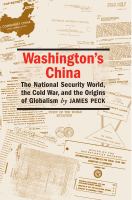 Washington's China : the national security world, the Cold War, and the origins of globalism /
