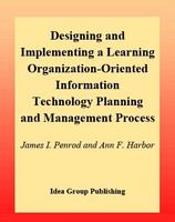 Designing and implementing a learning organization-oriented information technology planning and management process