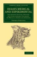Essays Medical and Experimental : The Second Edition, Revised, and Considerably Enlarged. To Which Is Added an Appendix /