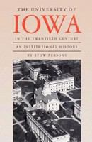 The University of Iowa in the twentieth century : an institutional history /
