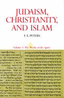 Judaism, Christianity, and Islam: The Classical Texts and Their Interpretation, Volume III The Works of the Spirit /
