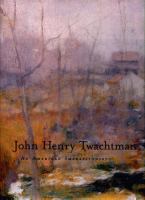 John Henry Twachtman : an American impressionist /