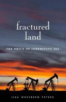 Fractured land : the price of inheriting oil /