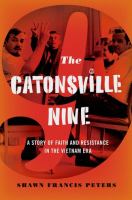 The Catonsville Nine : a story of faith and resistance in the Vietnam era /