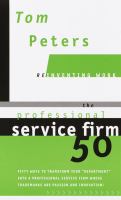 The professional service firm50, or, Fifty ways to transform your "department" into a professional service firm whose trademarks are passion and innovation! /