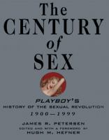 The century of sex : playboy's history of the sexual revolution, 1900-1999 /