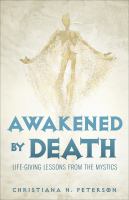 Awakened by death : life-giving lessons from the mystics /