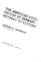 The American occupation of Germany : retreat to victory /