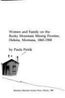 No step backward : women and family on the Rocky Mountain mining frontier, Helena, Montana, 1865-1900 /