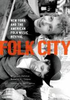 Folk city : New York and the American folk music revival /