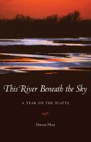 This river beneath the sky : a year on the Platte /