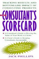 The consultant's scorecard tracking results and bottom-line impact of consulting projects /