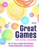 Great games for young children : over 100 games to develop self-confidence, problem-solving skills, and cooperation /