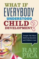 What if everybody understood child development? : straight talk about bettering education and children's lives /