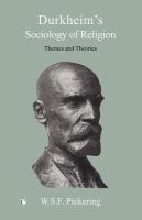 Durkheim's sociology of religion : themes and theories /
