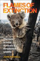 Flames of extinction : the race to save Australia's threatened wildlife /