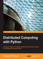 Distributed computing with Python : harness the power of multiple computers using Python through this fast-paced informative guide /