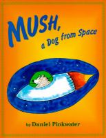 Mush, a dog from space /