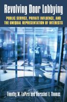 Revolving door lobbying : public service, private influence, and the unequal representation of interests /