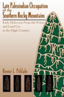 Late Paleoindian occupation of the southern Rocky Mountains : early Holocene projectile points and land use in the high country /