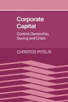 Corporate capital : control, ownership, saving, and crisis /