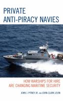 Private anti-piracy navies : how warships for hire are changing maritime security /