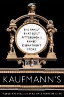 Kaufmann's : the family that built Pittsburgh's famed department store /
