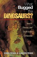 What bugged the dinosaurs? : insects, disease, and death in the Cretaceous /