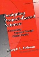 Designing project-based science : connecting learners through guided inquiry /