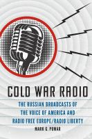 Cold War radio : The Russian Broadcasts of the Voice of America and Radio Free Europe/Radio Liberty.