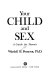 Your child and sex; a guide for parents
