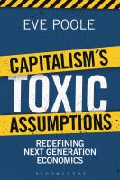 Capitalism's toxic assumptions : redefining next generation economics /