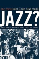 What is this thing called jazz? : African American musicians as artists, critics, and activists /