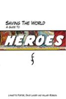 Saving the world : a guide to Heroes /