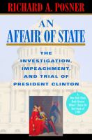 An affair of state : the investigation, impeachment, and trial of President Clinton /