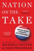 Nation on the take : how big money corrupts our democracy and what we can do about it /