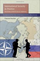 International security in practice : the politics of NATO-Russia diplomacy /