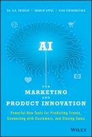 AI for marketing and product innovation : powerful new tools for predicting trends, connecting with customers, and closing sales /