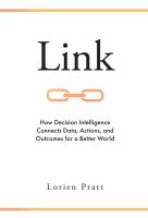 Link : how decision intelligence connects data, actions, and outcomes for a better world /