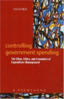 Controlling government spending : the ethos, ethics, and economics of expenditure management /