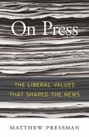 On press : the liberal values that shaped the news /